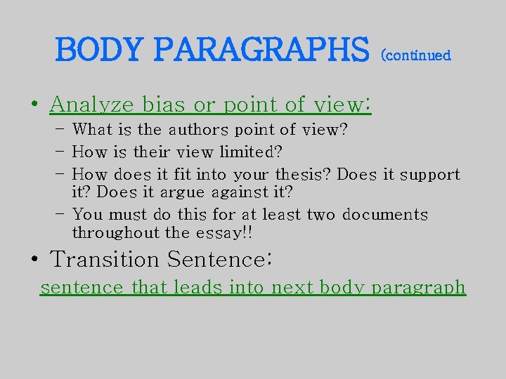 BODY PARAGRAPHS (continued • Analyze bias or point of view: – What is the