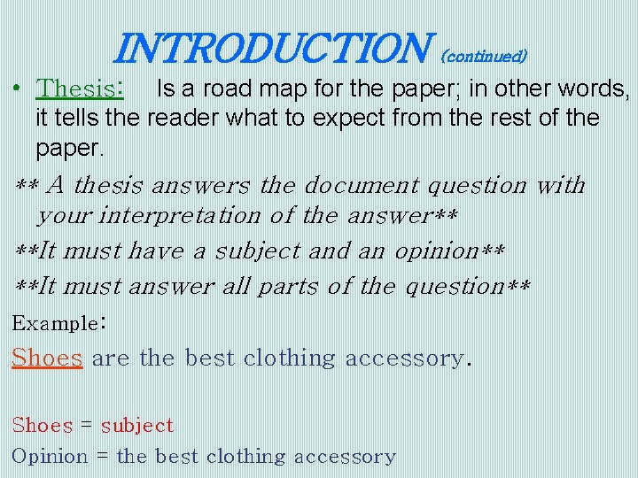 INTRODUCTION (continued) • Thesis: Is a road map for the paper; in other words,