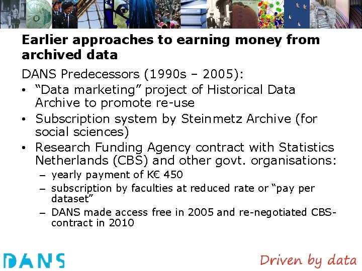 Earlier approaches to earning money from archived data DANS Predecessors (1990 s – 2005):