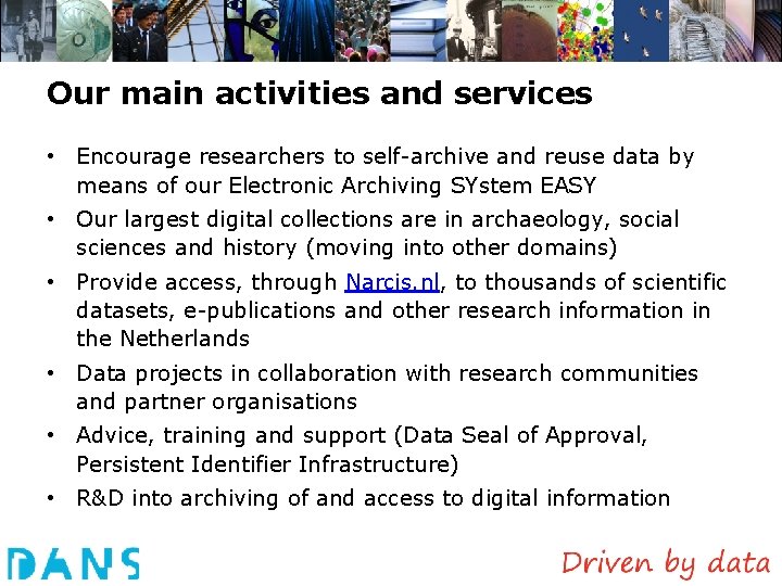 Our main activities and services • Encourage researchers to self-archive and reuse data by