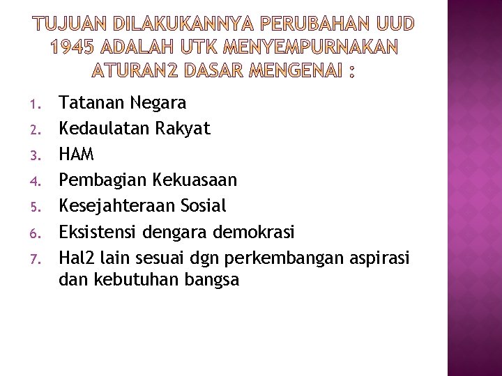 1. 2. 3. 4. 5. 6. 7. Tatanan Negara Kedaulatan Rakyat HAM Pembagian Kekuasaan