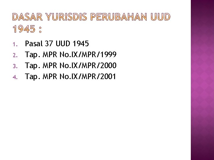 1. 2. 3. 4. Pasal 37 UUD 1945 Tap. MPR No. IX/MPR/1999 Tap. MPR