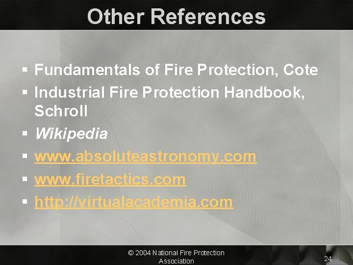 Other References § Fundamentals of Fire Protection, Cote § Industrial Fire Protection Handbook, Schroll