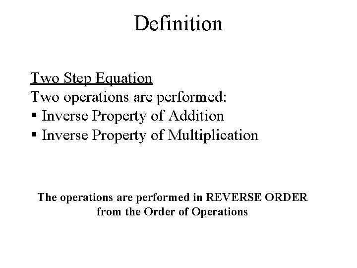 Definition Two Step Equation Two operations are performed: § Inverse Property of Addition §
