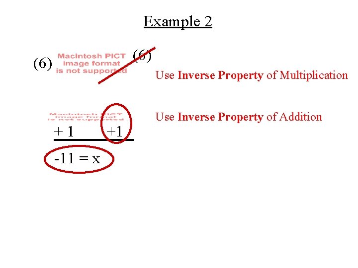 Example 2 (6) Use Inverse Property of Multiplication +1 -11 = x +1 Use