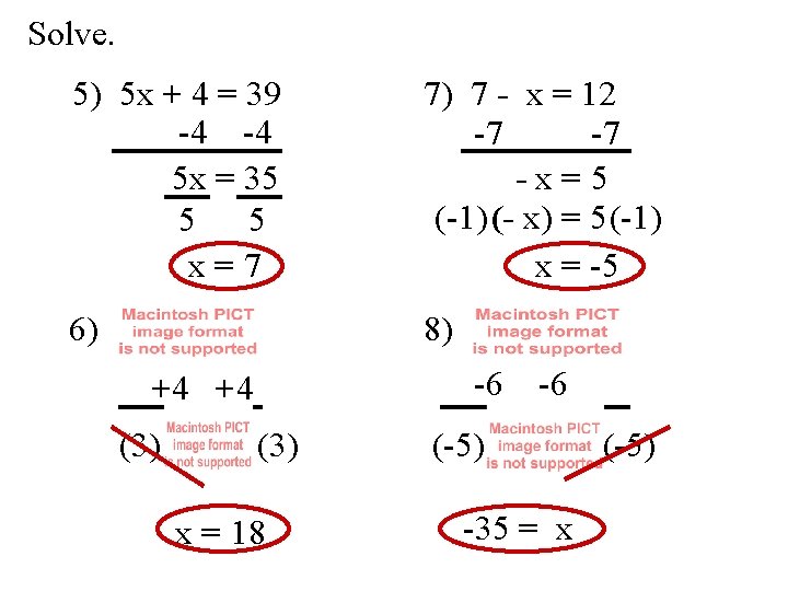 Solve. 5) 5 x + 4 = 39 -4 -4 5 x = 35