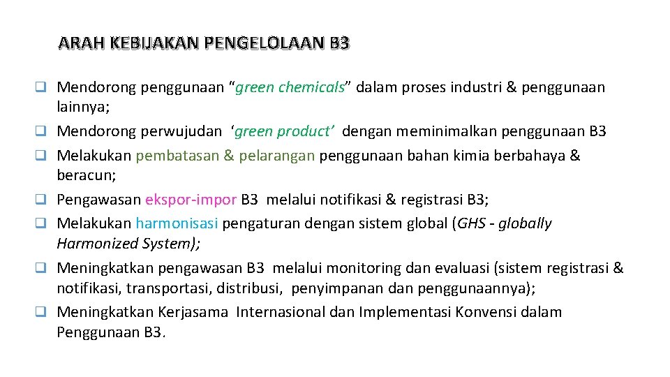 ARAH KEBIJAKAN PENGELOLAAN B 3 q Mendorong penggunaan “green chemicals” dalam proses industri &