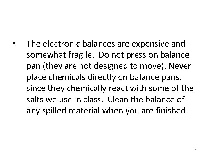  • The electronic balances are expensive and somewhat fragile. Do not press on