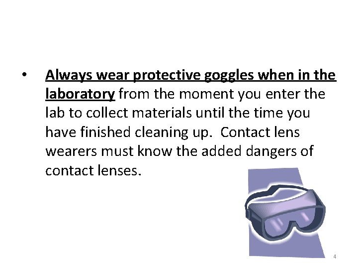  • Always wear protective goggles when in the laboratory from the moment you