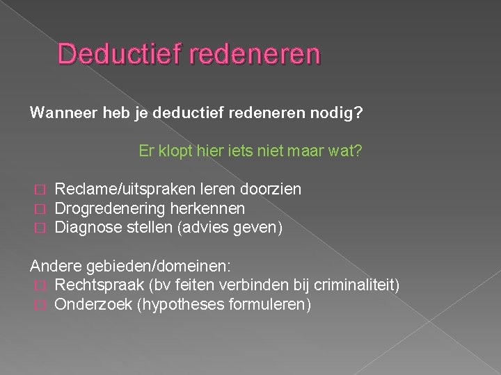 Deductief redeneren Wanneer heb je deductief redeneren nodig? Er klopt hier iets niet maar