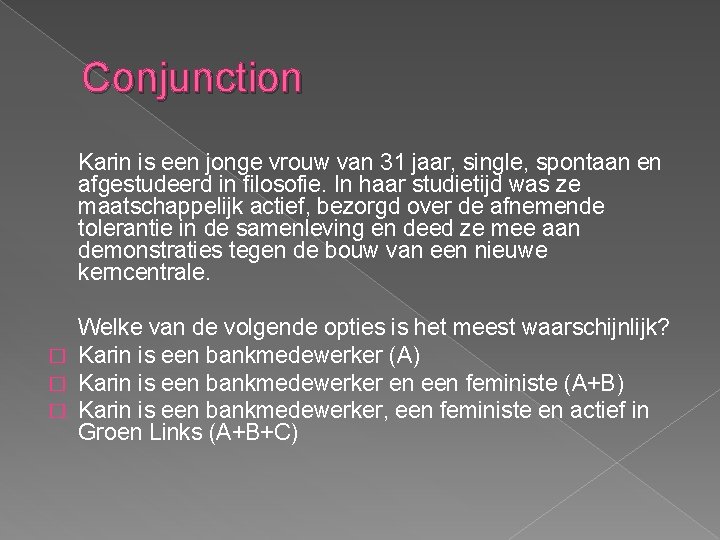 Conjunction Karin is een jonge vrouw van 31 jaar, single, spontaan en afgestudeerd in