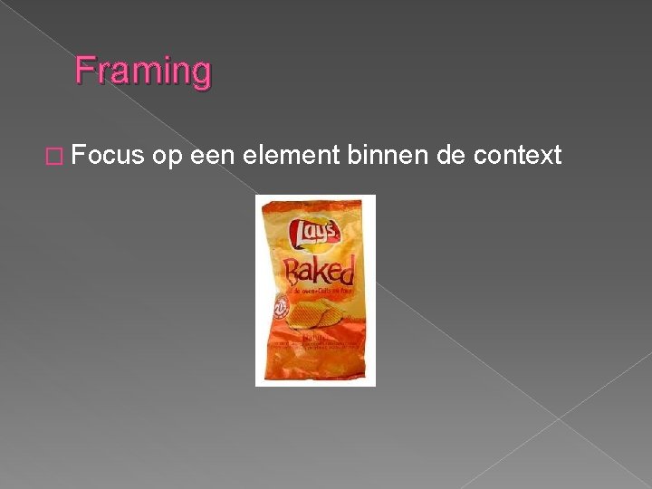 Framing � Focus op een element binnen de context 