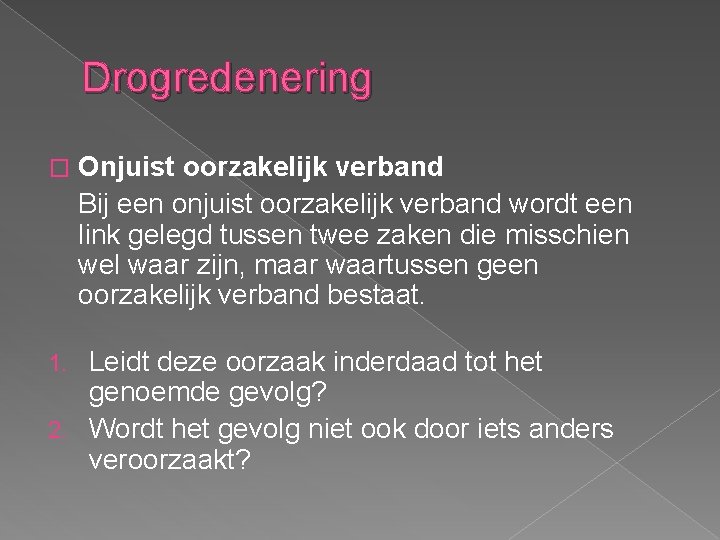 Drogredenering � Onjuist oorzakelijk verband Bij een onjuist oorzakelijk verband wordt een link gelegd