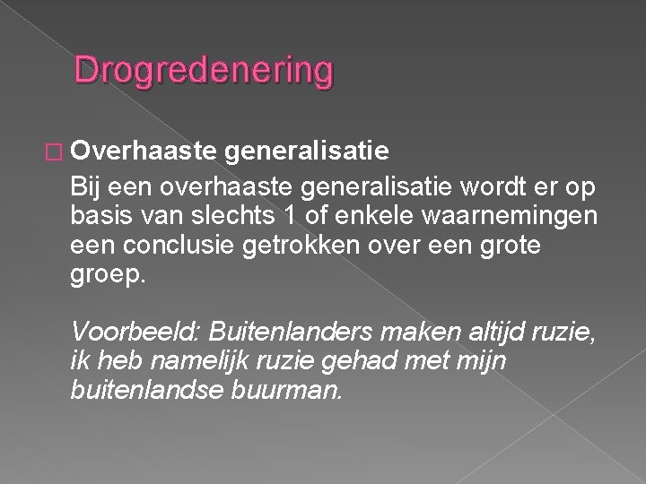 Drogredenering � Overhaaste generalisatie Bij een overhaaste generalisatie wordt er op basis van slechts