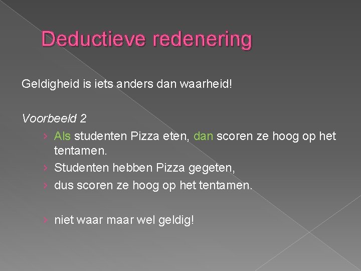 Deductieve redenering Geldigheid is iets anders dan waarheid! Voorbeeld 2 › Als studenten Pizza