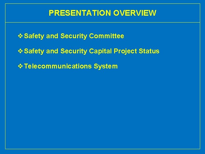 PRESENTATION OVERVIEW v. Safety and Security Committee v. Safety and Security Capital Project Status