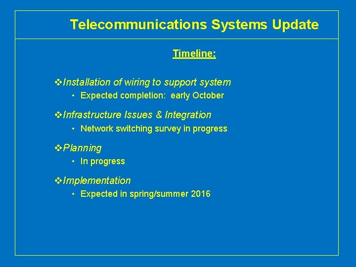 Telecommunications Systems Update Timeline: v. Installation of wiring to support system • Expected completion: