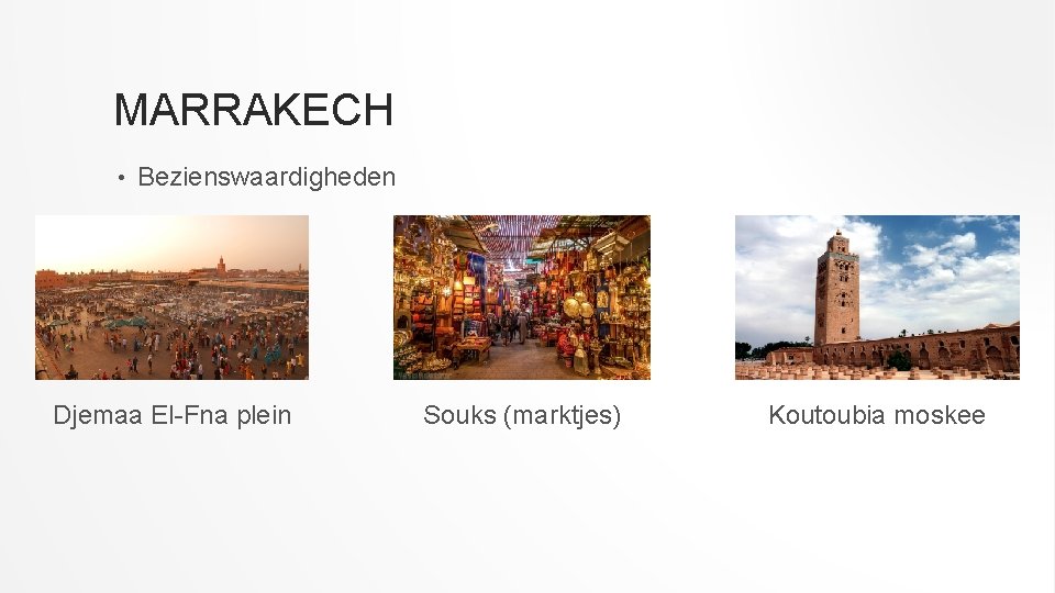 MARRAKECH • Bezienswaardigheden Djemaa El-Fna plein Souks (marktjes) Koutoubia moskee 