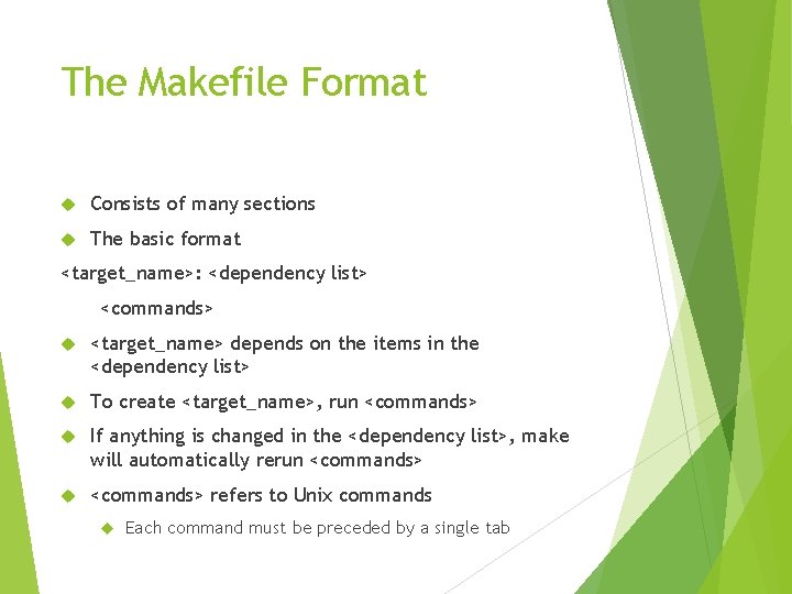 The Makefile Format Consists of many sections The basic format <target_name>: <dependency list> <commands>