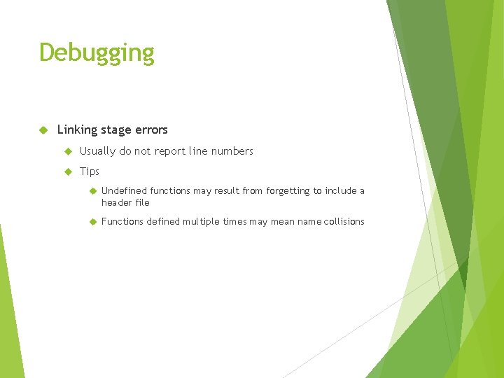 Debugging Linking stage errors Usually do not report line numbers Tips Undefined functions may