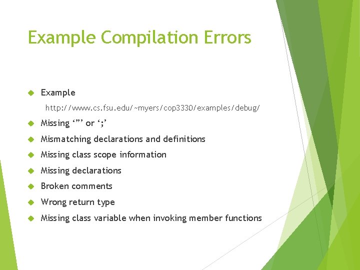 Example Compilation Errors Example http: //www. cs. fsu. edu/~myers/cop 3330/examples/debug/ Missing ‘”’ or ‘;