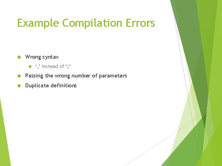 Example Compilation Errors Wrong syntax ‘, ’ instead of ‘; ’ Passing the wrong