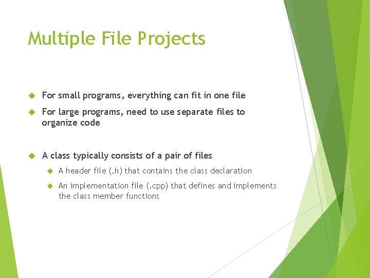 Multiple File Projects For small programs, everything can fit in one file For large
