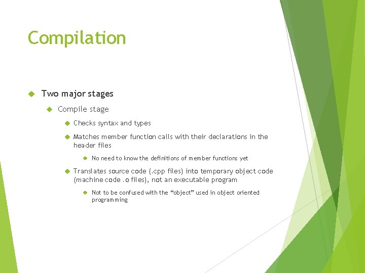 Compilation Two major stages Compile stage Checks syntax and types Matches member function calls