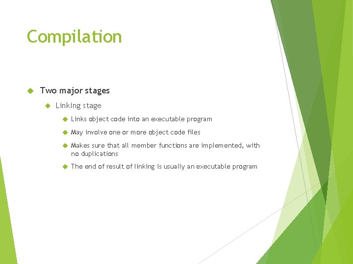 Compilation Two major stages Linking stage Links object code into an executable program May