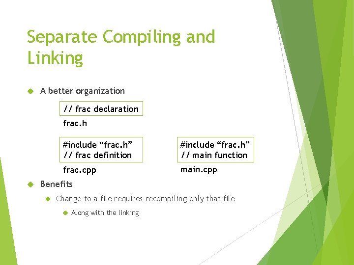 Separate Compiling and Linking A better organization // frac declaration frac. h #include “frac.