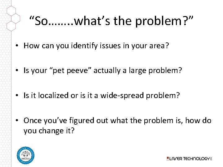 “So……. . what’s the problem? ” • How can you identify issues in your