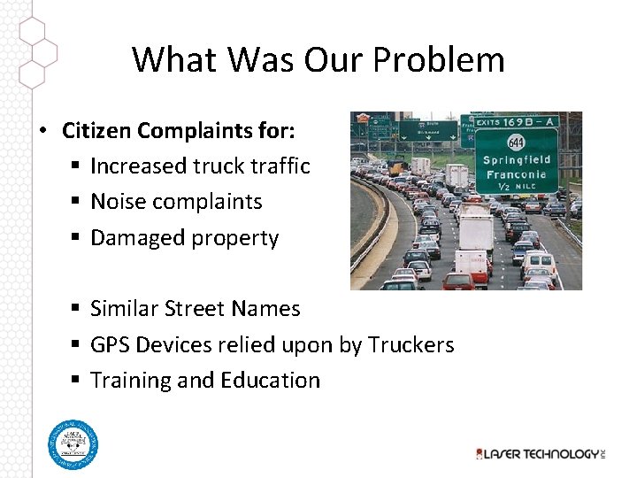 What Was Our Problem • Citizen Complaints for: § Increased truck traffic § Noise