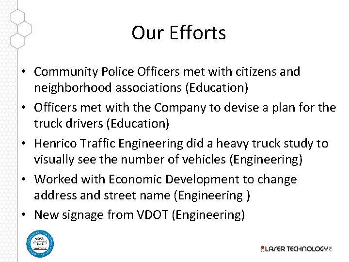 Our Efforts • Community Police Officers met with citizens and neighborhood associations (Education) •