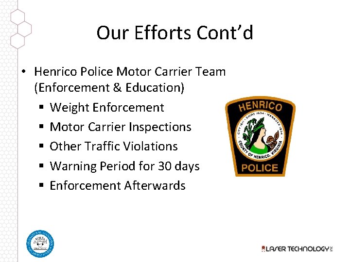 Our Efforts Cont’d • Henrico Police Motor Carrier Team (Enforcement & Education) § Weight