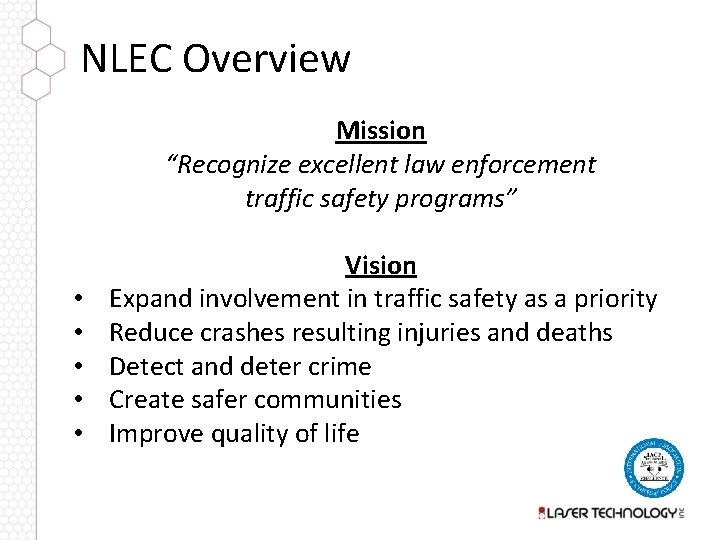 NLEC Overview Mission “Recognize excellent law enforcement traffic safety programs” • • • Vision