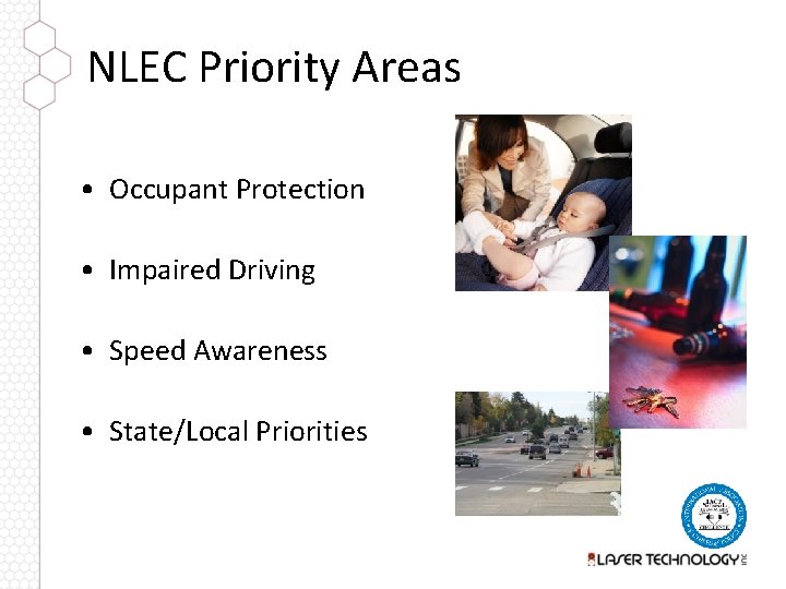 NLEC Priority Areas • Occupant Protection • Impaired Driving • Speed Awareness • State/Local