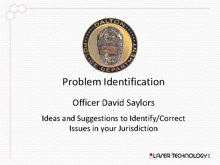 Problem Identification Officer David Saylors Ideas and Suggestions to Identify/Correct Issues in your Jurisdiction