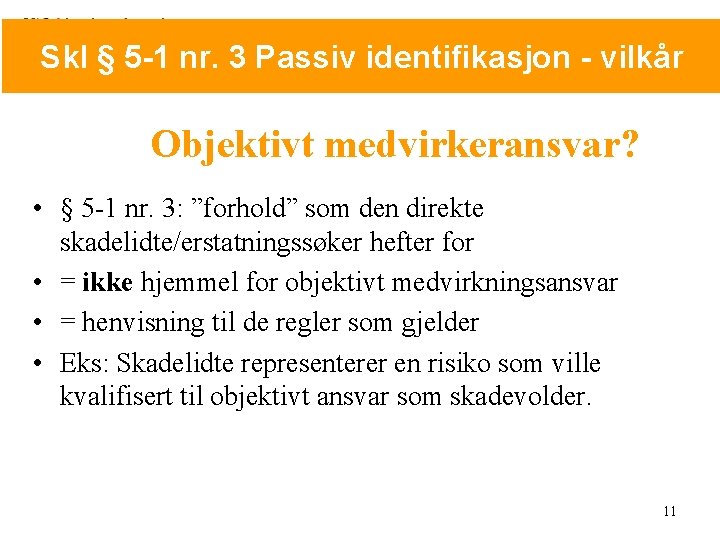 Skl § 5 -1 nr. 3 Passiv identifikasjon - vilkår Objektivt medvirkeransvar? • §