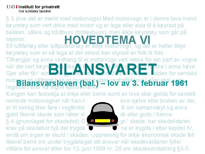 § 3. (kva det er meint med motorvogn). Med motorvogn er i denne lova