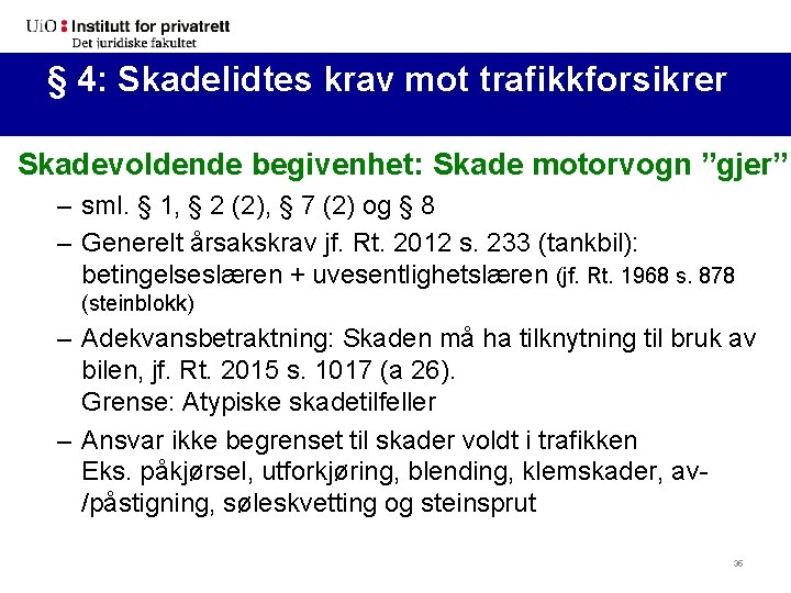 § 4: Skadelidtes krav mot trafikkforsikrer Skadevoldende begivenhet: Skade motorvogn ”gjer” – sml. §