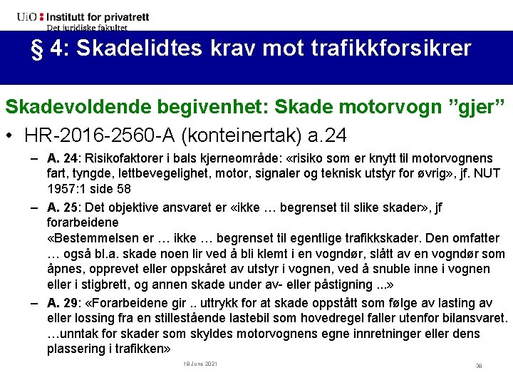 §§ 4: 4: Skadelidtes krav mot trafikkforsikrer (forts. ) Skadevoldende begivenhet: Skade motorvogn ”gjer”