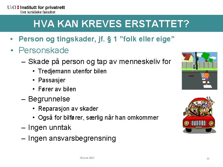 HVA KAN KREVES ERSTATTET? • Person og tingskader, jf. § 1 ”folk eller eige”