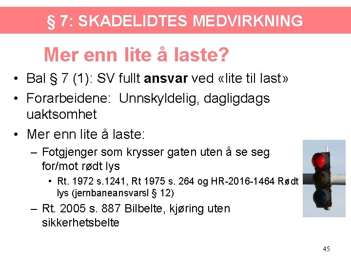 § 7: SKADELIDTES MEDVIRKNING Mer enn lite å laste? • Bal § 7 (1):