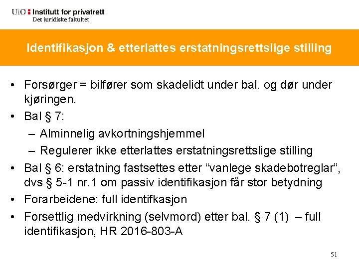 Identifikasjon & etterlattes erstatningsrettslige stilling • Forsørger = bilfører som skadelidt under bal. og