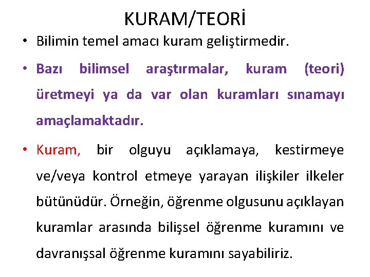 KURAM/TEORİ • Bilimin temel amacı kuram geliştirmedir. • Bazı bilimsel araştırmalar, kuram (teori) üretmeyi