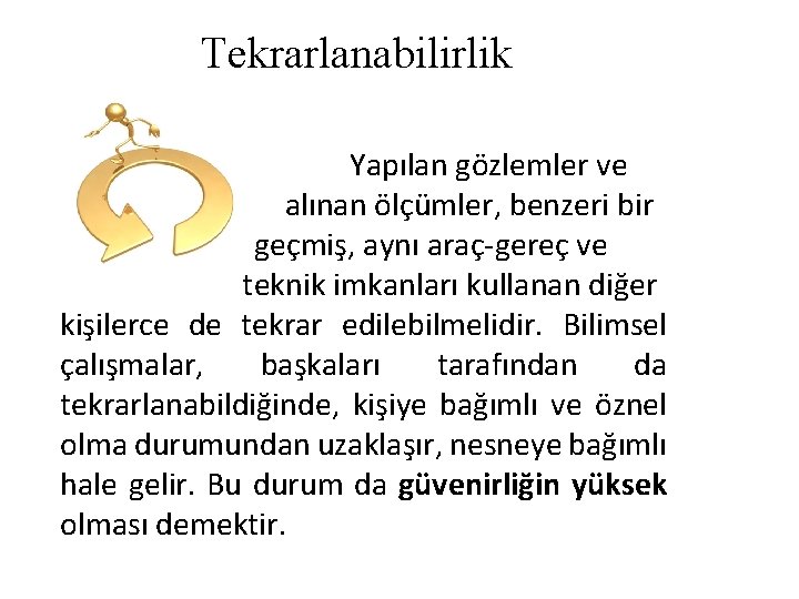 Tekrarlanabilirlik Yapılan gözlemler ve alınan ölçümler, benzeri bir eğitimden geçmiş, aynı araç-gereç ve teknik