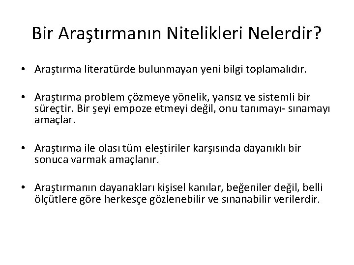 Bir Araştırmanın Nitelikleri Nelerdir? • Araştırma literatürde bulunmayan yeni bilgi toplamalıdır. • Araştırma problem