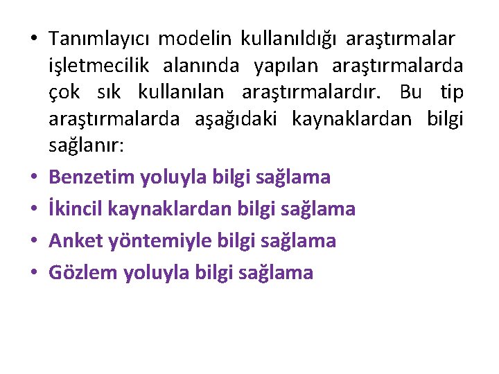  • Tanımlayıcı modelin kullanıldığı araştırmalar işletmecilik alanında yapılan araştırmalarda çok sık kullanılan araştırmalardır.