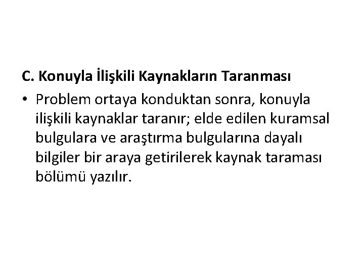 C. Konuyla İlişkili Kaynakların Taranması • Problem ortaya konduktan sonra, konuyla ilişkili kaynaklar taranır;