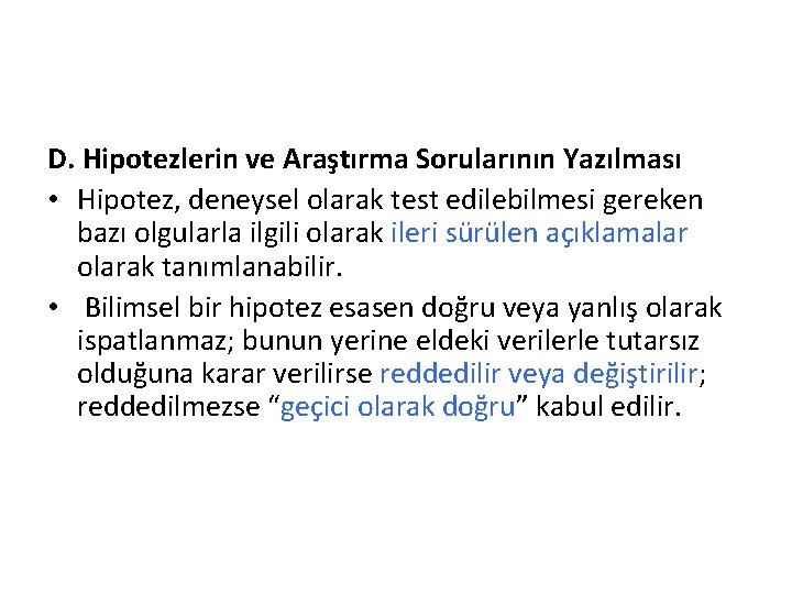 D. Hipotezlerin ve Araştırma Sorularının Yazılması • Hipotez, deneysel olarak test edilebilmesi gereken bazı